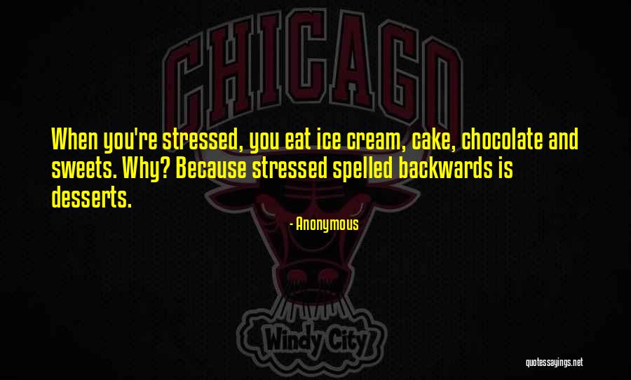 Stressed Desserts Quotes By Anonymous