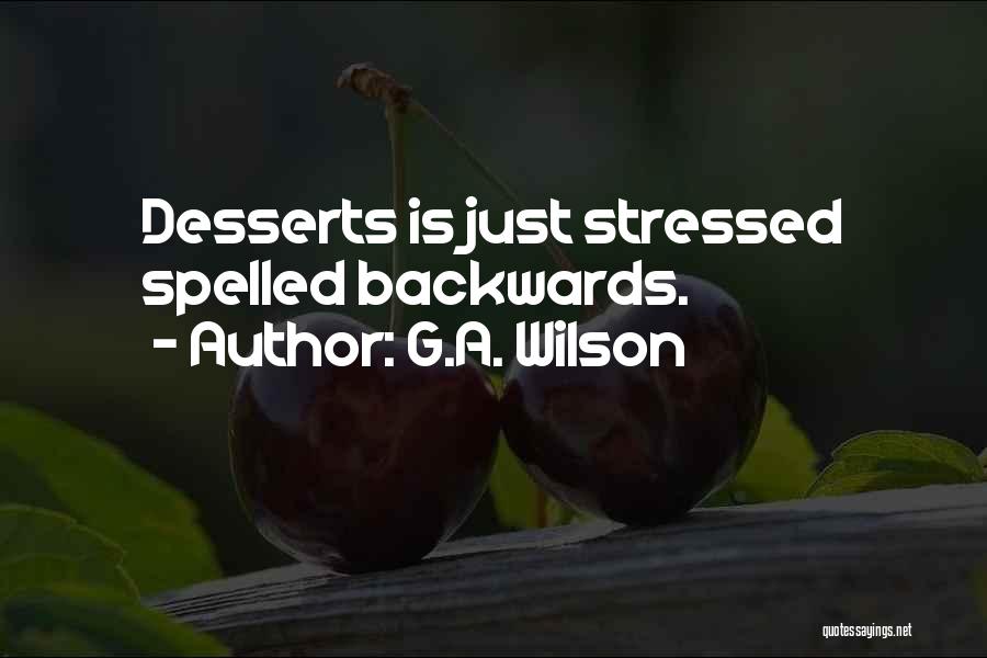 Stressed Desserts Quotes By G.A. Wilson