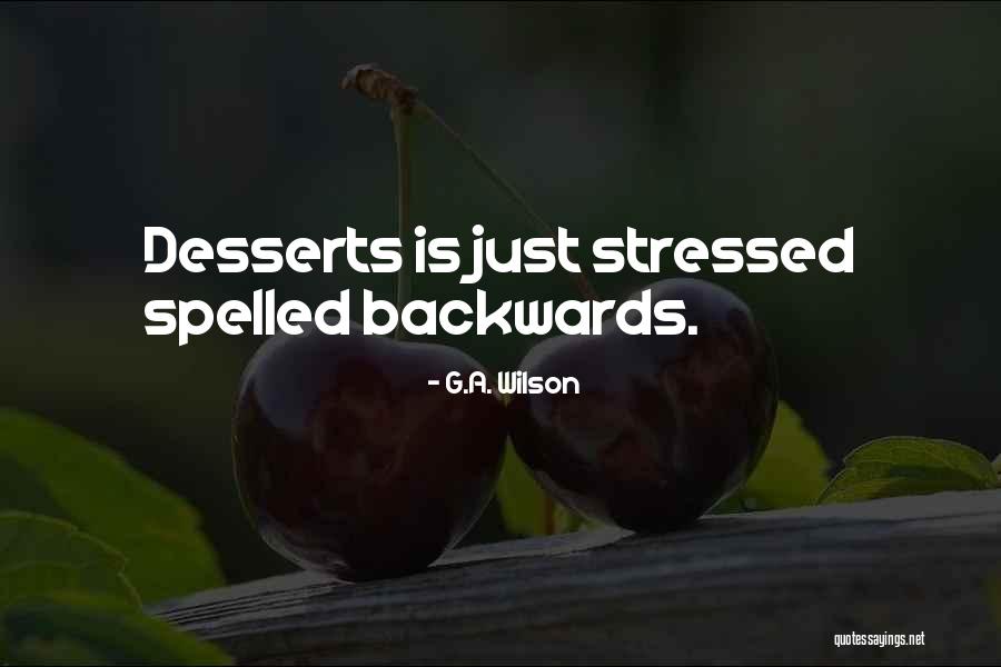 Stressed Desserts Quotes By G.A. Wilson