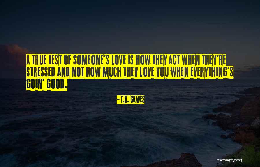 Stressed Love Quotes By T.R. Graves Stressed Love Quotes By T.R. Graves