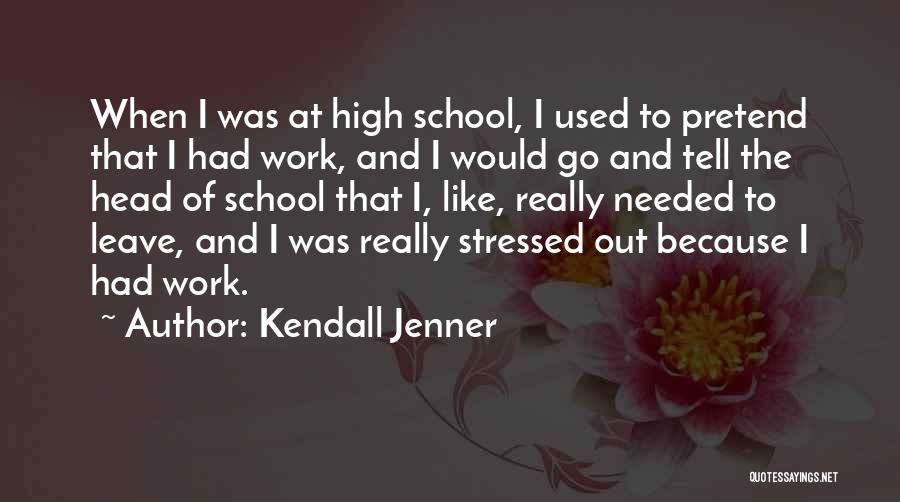 Stressed Out At Work Quotes By Kendall Jenner