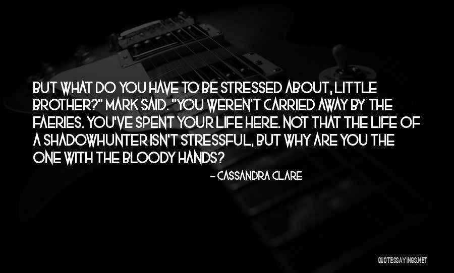 Stressed Out Life Quotes By Cassandra Clare Stressed Out Life Quotes By Cassandra Clare