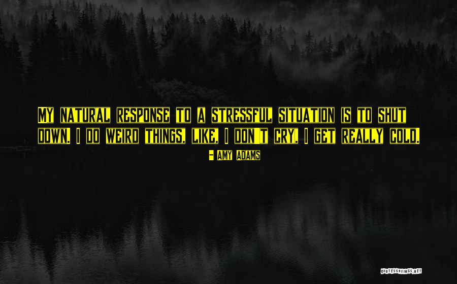Stressful Situation Quotes By Amy Adams Stressful Situation Quotes By Amy Adams