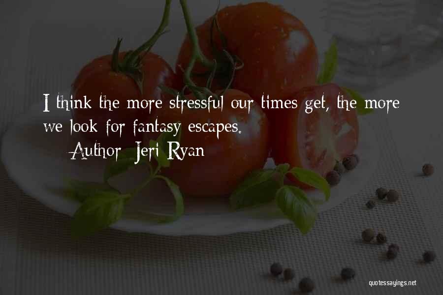 Stressful Times Quotes By Jeri Ryan