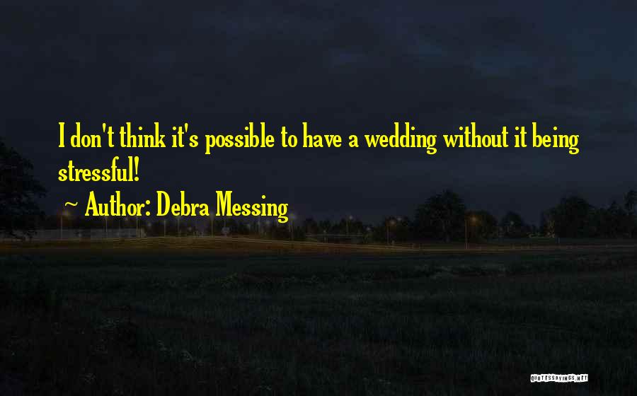 Stressful Wedding Quotes By Debra Messing