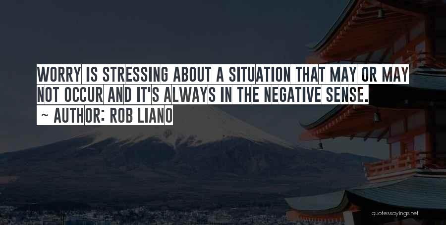 Stressing And Worrying Quotes By Rob Liano