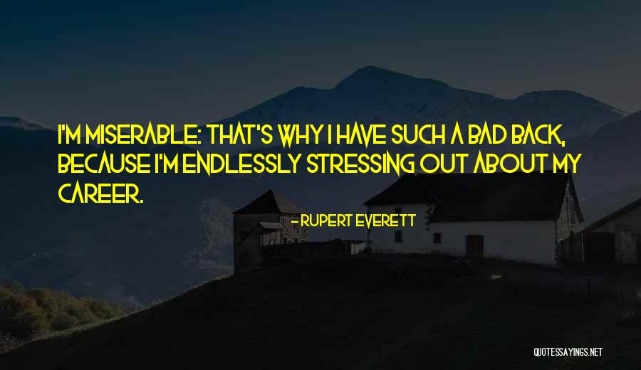 Stressing Out Quotes By Rupert Everett Stressing Out Quotes By Rupert Everett