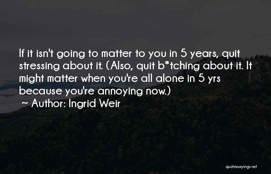 Stressing Quotes By Ingrid Weir