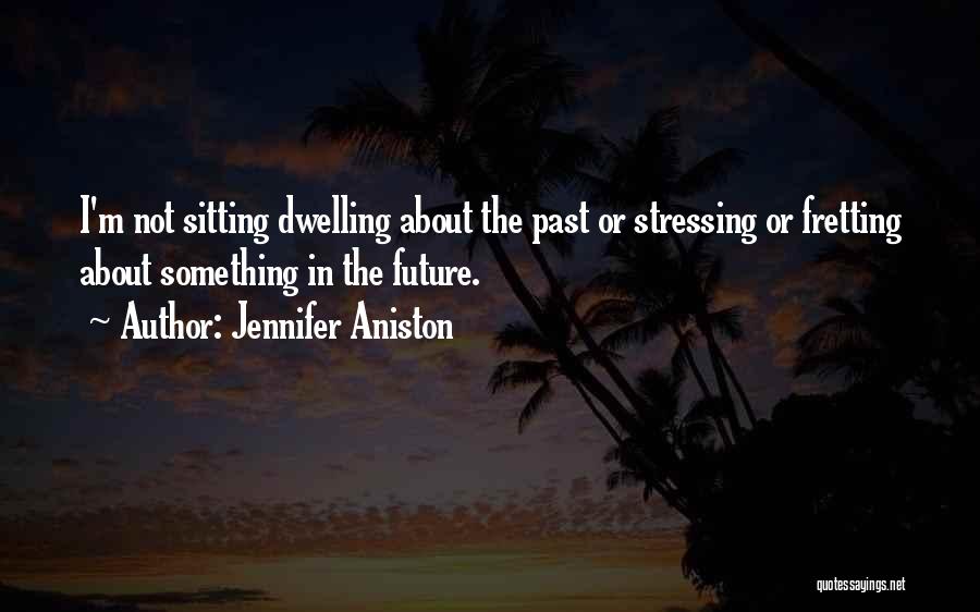 Stressing Quotes By Jennifer Aniston