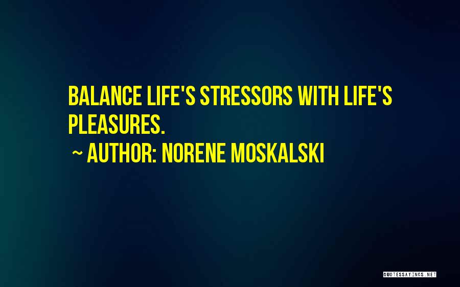 Stressors Quotes By Norene Moskalski