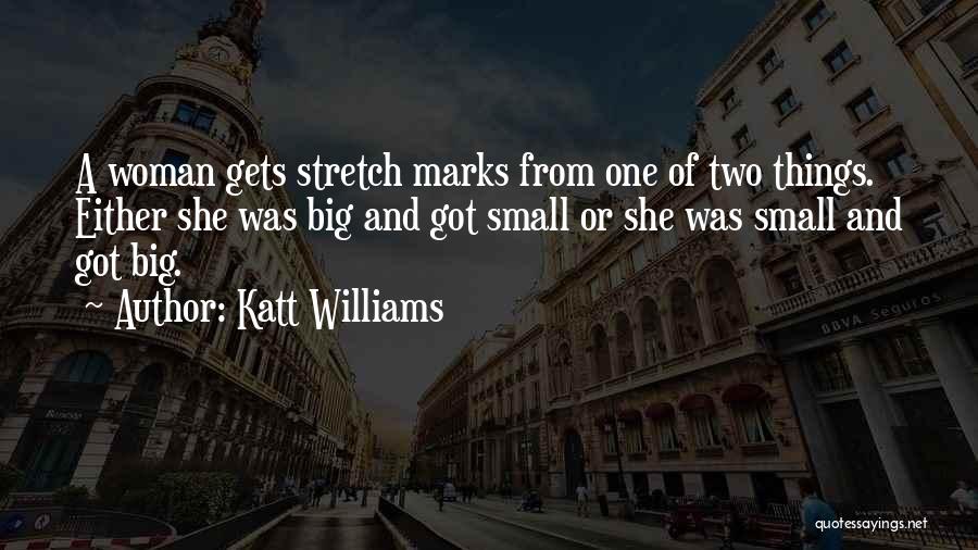 Stretch Marks Quotes By Katt Williams