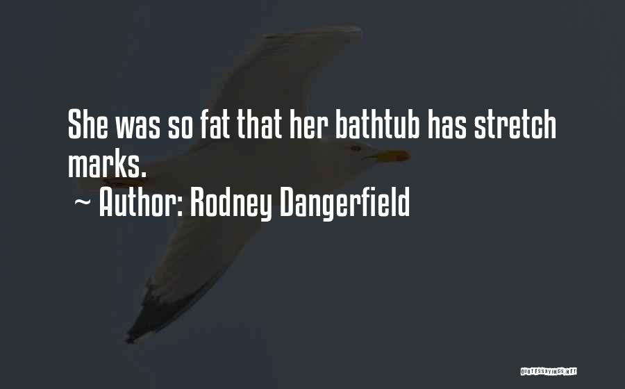 Stretch Marks Quotes By Rodney Dangerfield