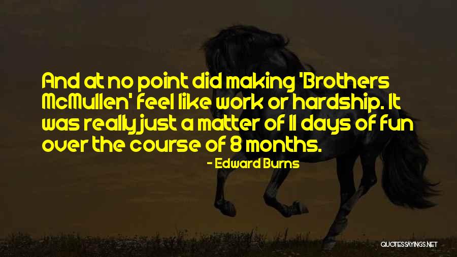 Stretching Sessions Quotes By Edward Burns Stretching Sessions Quotes By Edward Burns