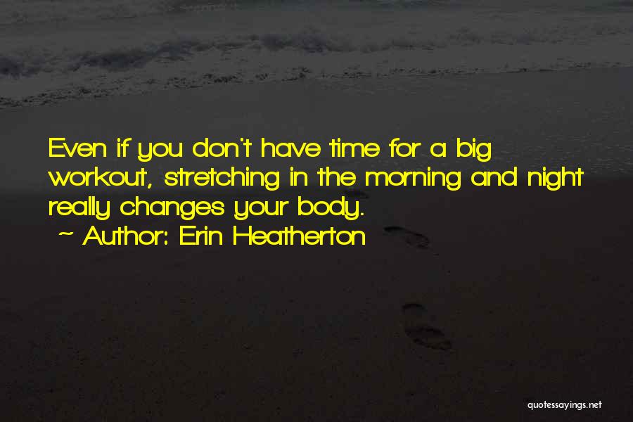 Stretching Your Body Quotes By Erin Heatherton