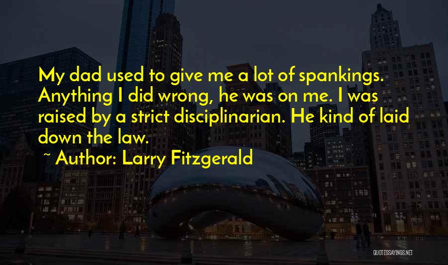 Strict Dad Quotes By Larry Fitzgerald