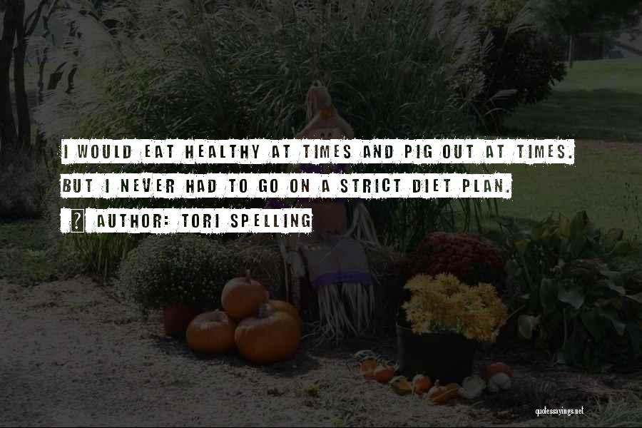 Strict Diet Quotes By Tori Spelling