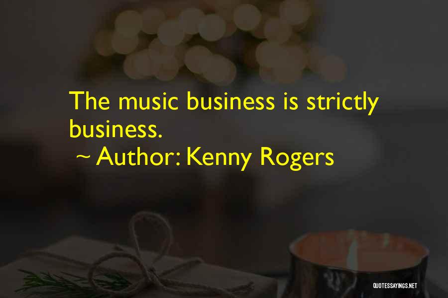 Strictly Business Quotes By Kenny Rogers