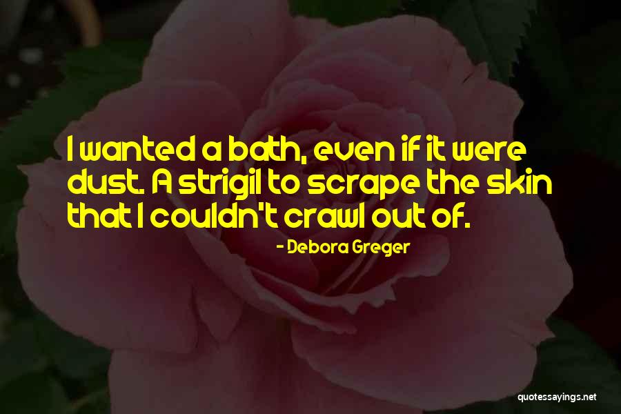 Strigil Quotes By Debora Greger