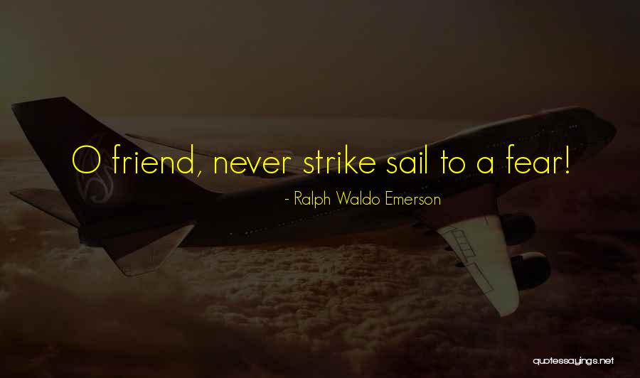 Strike Fear Quotes By Ralph Waldo Emerson