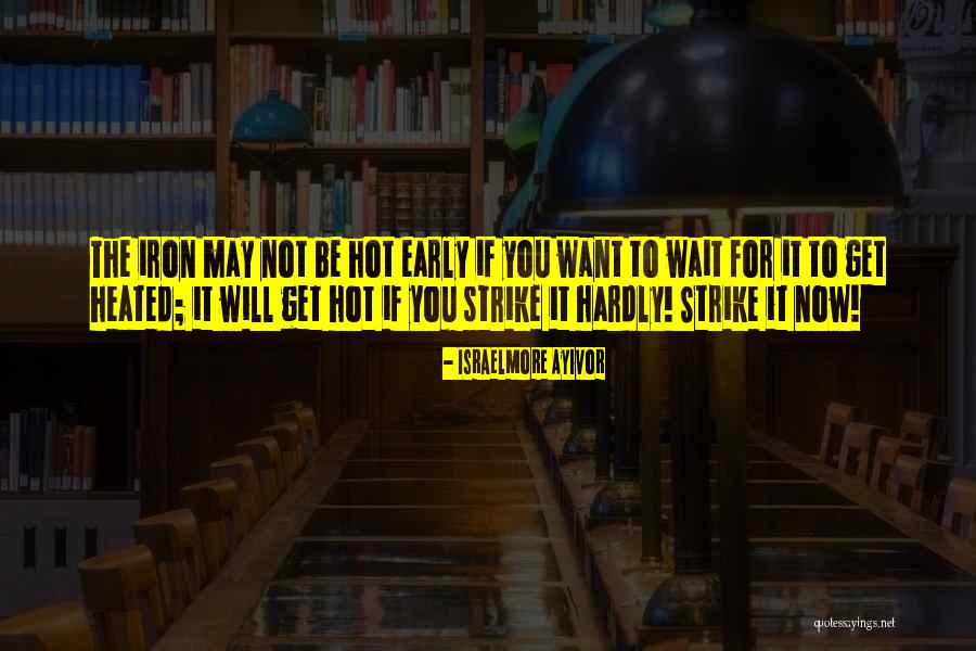 Strike It Now Quotes By Israelmore Ayivor Strike It Now Quotes By Israelmore Ayivor