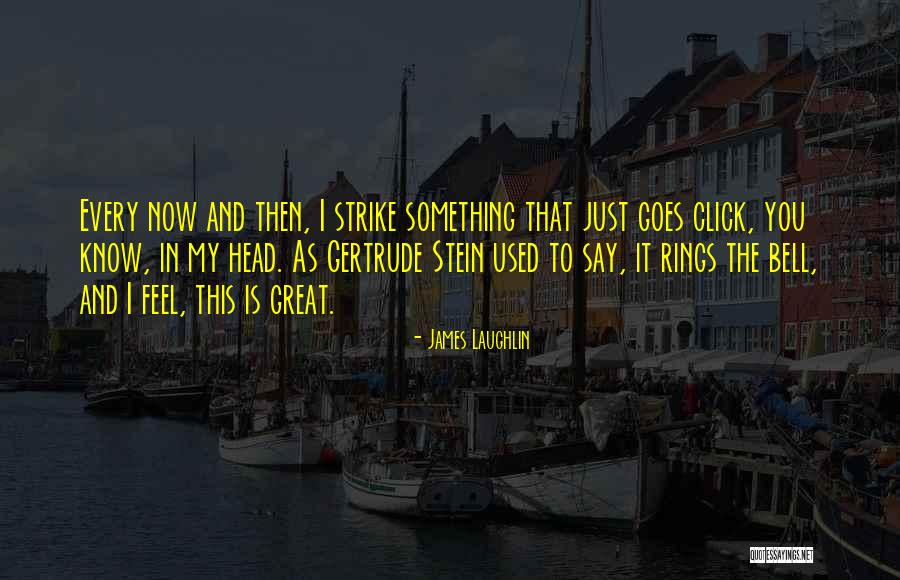 Strike It Now Quotes By James Laughlin Strike It Now Quotes By James Laughlin