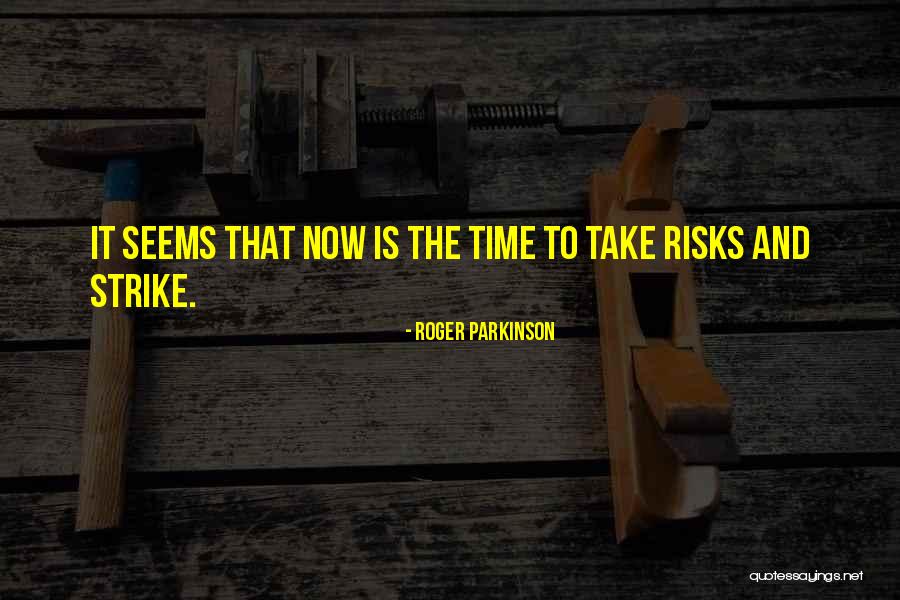 Strike It Quotes By Roger Parkinson Strike It Quotes By Roger Parkinson