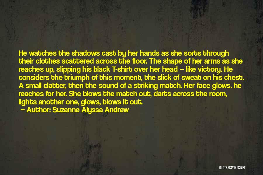 Striking A Match Quotes By Suzanne Alyssa Andrew