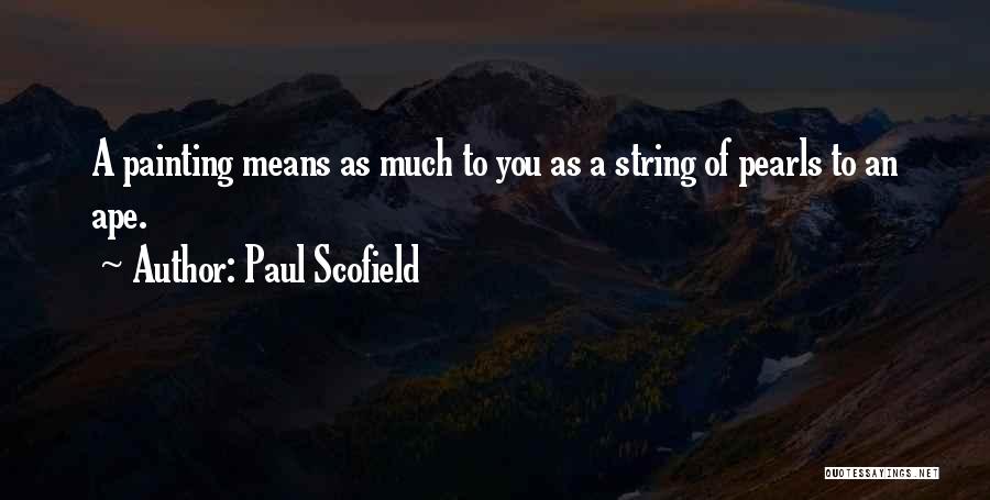 String Pearls Quotes By Paul Scofield