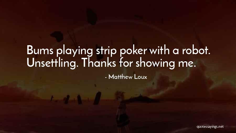 Strip Poker Quotes By Matthew Loux