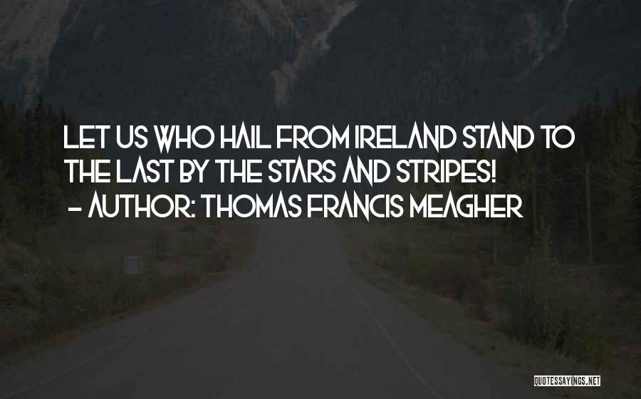 Stripes Quotes By Thomas Francis Meagher