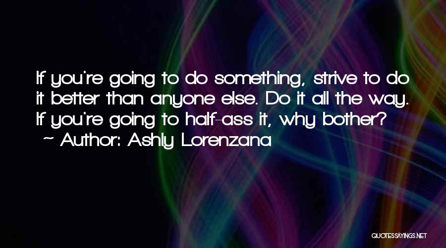 Strive For A Better Life Quotes By Ashly Lorenzana