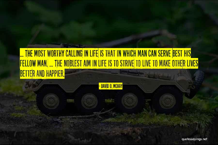 Strive For A Better Life Quotes By David O. McKay Strive For A Better Life Quotes By David O. McKay