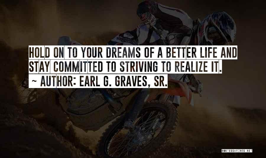 Strive For A Better Life Quotes By Earl G. Graves, Sr.