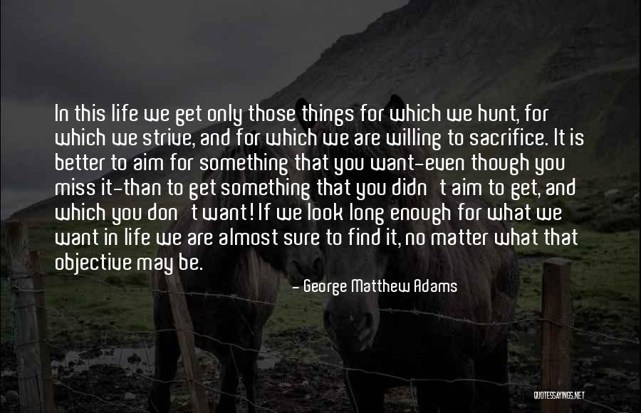 Strive For A Better Life Quotes By George Matthew Adams Strive For A Better Life Quotes By George Matthew Adams
