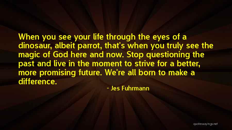 Strive For A Better Life Quotes By Jes Fuhrmann Strive For A Better Life Quotes By Jes Fuhrmann