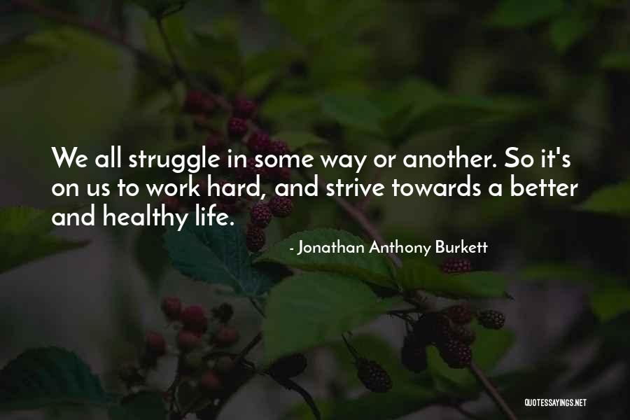 Strive For A Better Life Quotes By Jonathan Anthony Burkett