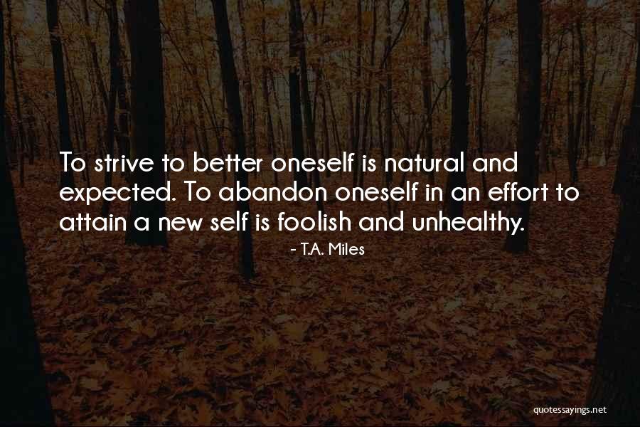 Strive For A Better Life Quotes By T.A. Miles Strive For A Better Life Quotes By T.A. Miles