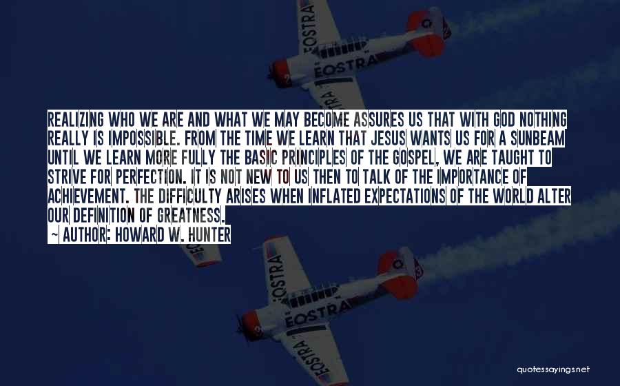 Strive For More Quotes By Howard W. Hunter