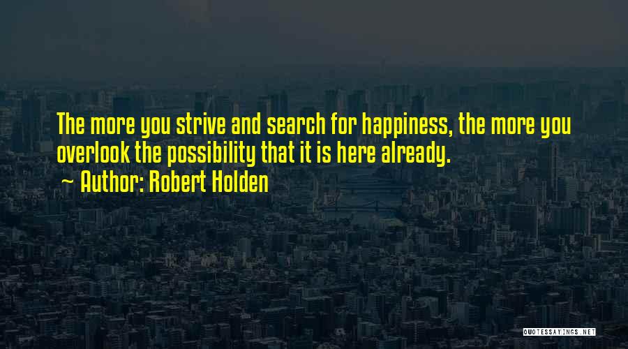 Strive For More Quotes By Robert Holden