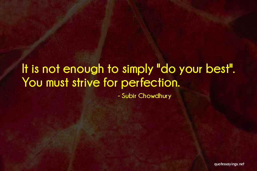 Strive For Perfection Quotes By Subir Chowdhury