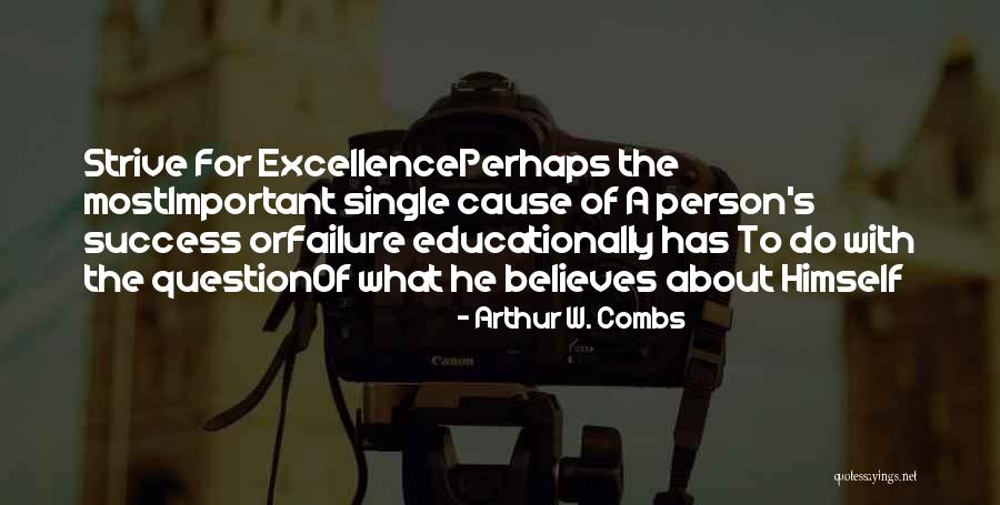 Strive For Success Quotes By Arthur W. Combs Strive For Success Quotes By Arthur W. Combs