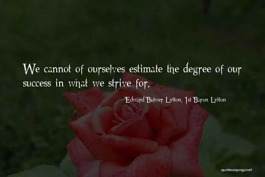 Strive For Success Quotes By Edward Bulwer-Lytton, 1st Baron Lytton Strive For Success Quotes By Edward Bulwer-Lytton, 1st Baron Lytton