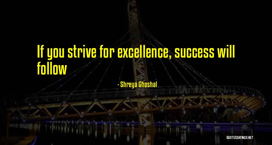 Strive For Success Quotes By Shreya Ghoshal