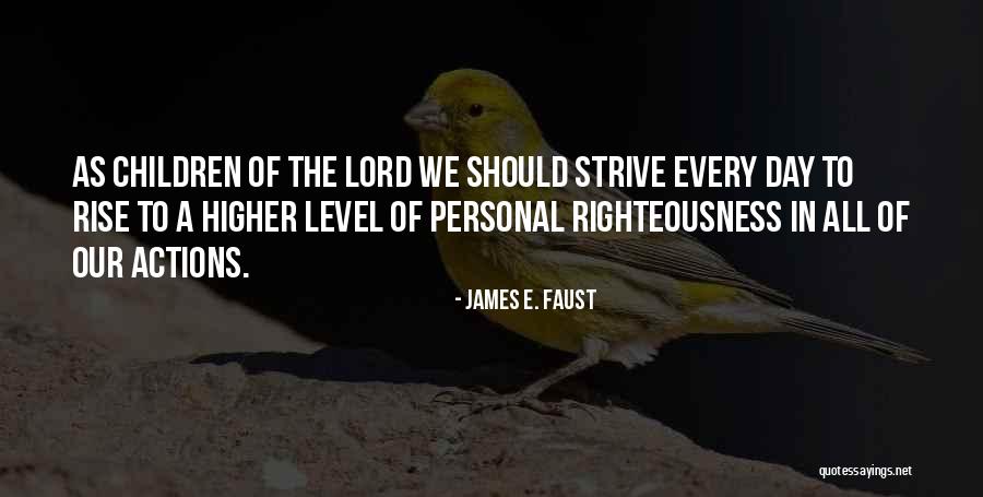 Strive Higher Quotes By James E. Faust Strive Higher Quotes By James E. Faust