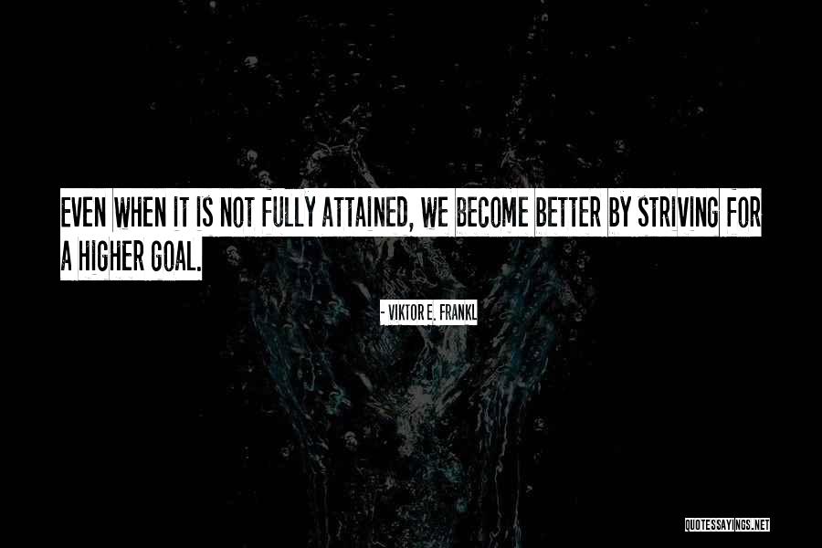 Strive Higher Quotes By Viktor E. Frankl Strive Higher Quotes By Viktor E. Frankl