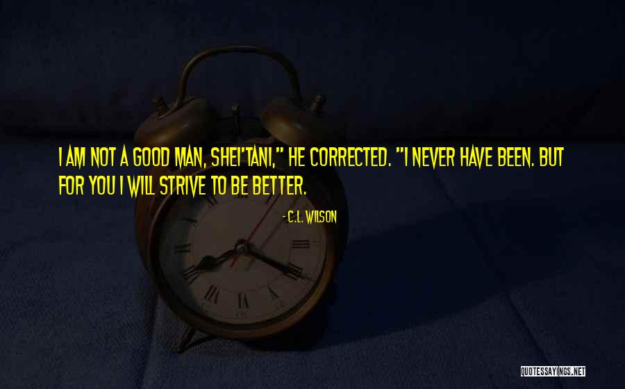 Strive To Be A Better You Quotes By C.L. Wilson Strive To Be A Better You Quotes By C.L. Wilson
