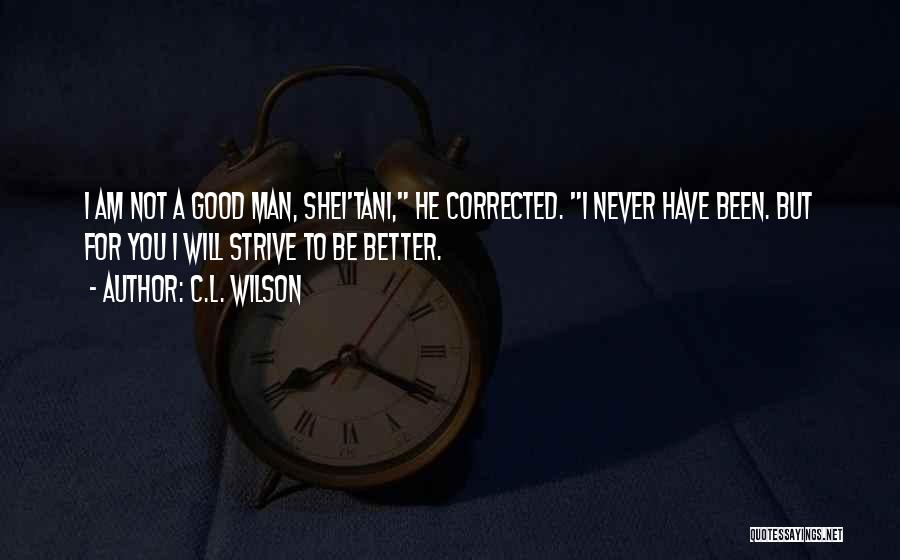 Strive To Be Better Quotes By C.L. Wilson