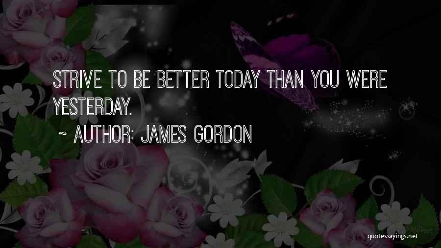 Strive To Be Better Quotes By James Gordon