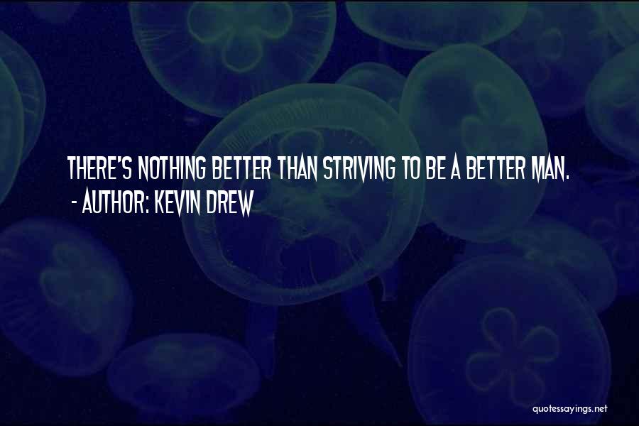 Strive To Be Better Quotes By Kevin Drew