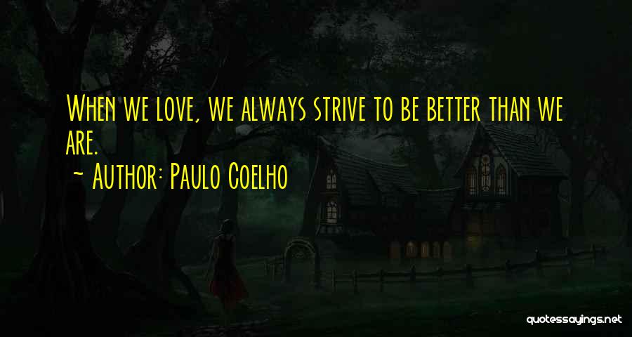 Strive To Be Better Quotes By Paulo Coelho